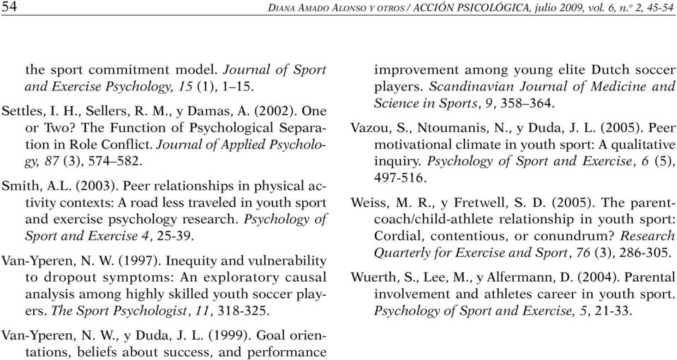 Peer relationships in physical activity contexts: A road less traveled in youth sport and exercise psychology research. Psychology of Sport and Exercise 4, 25-39. Van-Yperen, N. W. (1997).