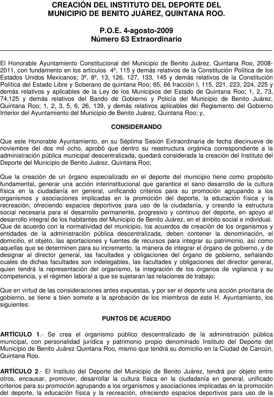 Constitución Política del Estado Libre y Soberano de quintana Roo; 65, 66 fracción I, 115, 221, 223, 224, 225 y demás relativos y aplicables de la Ley de los Municipios del Estado de Quintana Roo; 1,