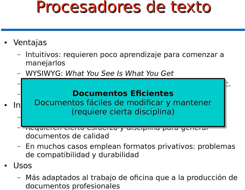 Gran libertad Documentos el formato final Eficientes Inconvenientes Documentos fáciles de modificar y mantener (requiere cierta disciplina) Gran