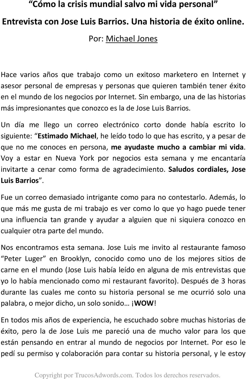 Sin embargo, una de las historias más impresionantes que conozco es la de Jose Luis Barrios.