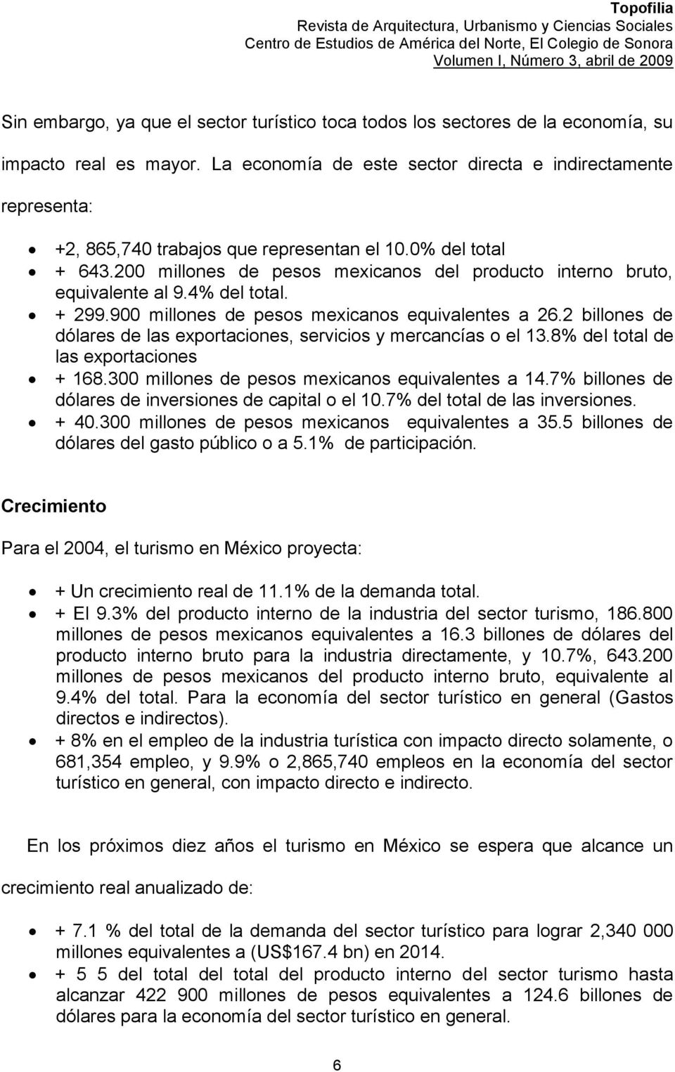 200 millones de pesos mexicanos del producto interno bruto, equivalente al 9.4% del total. + 299.900 millones de pesos mexicanos equivalentes a 26.