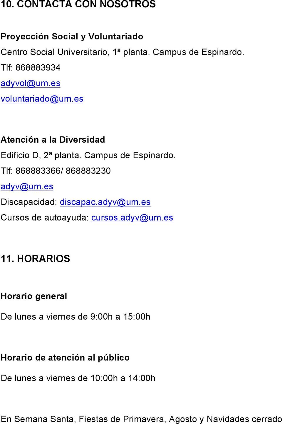Tlf: 868883366/ 868883230 adyv@um.es Discapacidad: discapac.adyv@um.es Cursos de autoayuda: cursos.adyv@um.es 11.