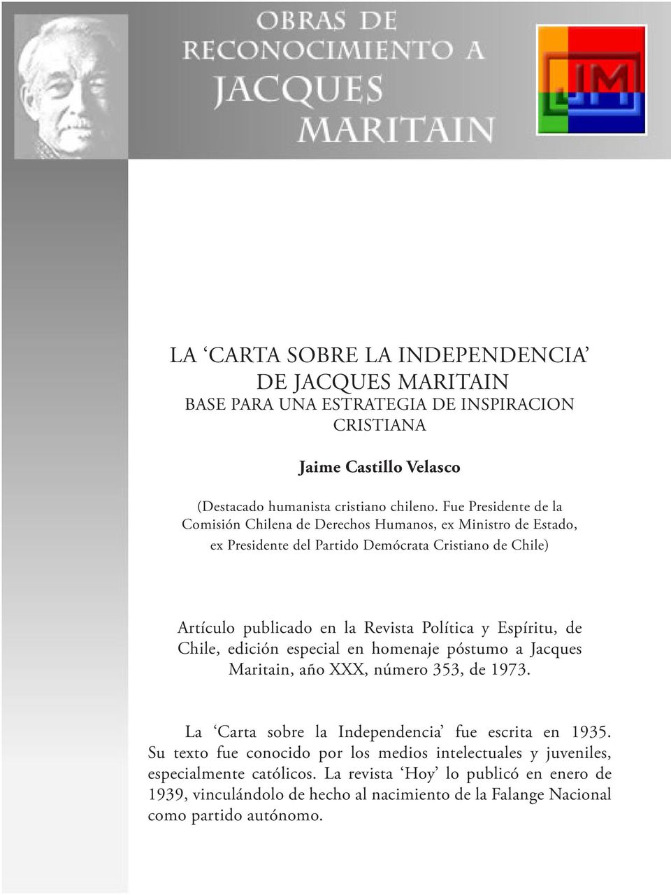 y Espíritu, de Chile, edición especial en homenaje póstumo a Jacques Maritain, año XXX, número 353, de 1973. La Carta sobre la Independencia fue escrita en 1935.