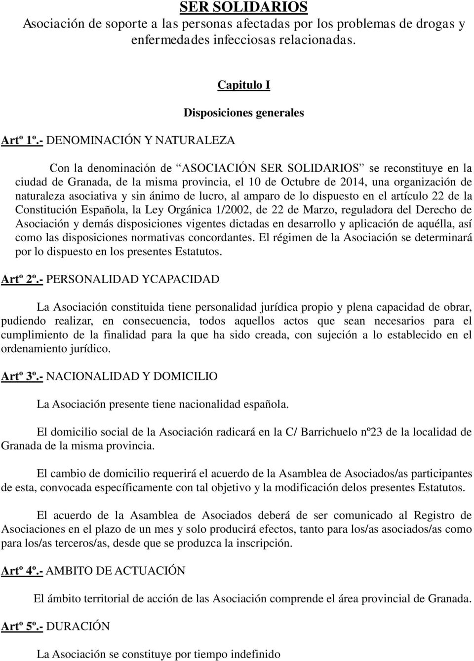 2014, una organización de naturaleza asociativa y sin ánimo de lucro, al amparo de lo dispuesto en el artículo 22 de la Constitución Española, la Ley Orgánica 1/2002, de 22 de Marzo, reguladora del
