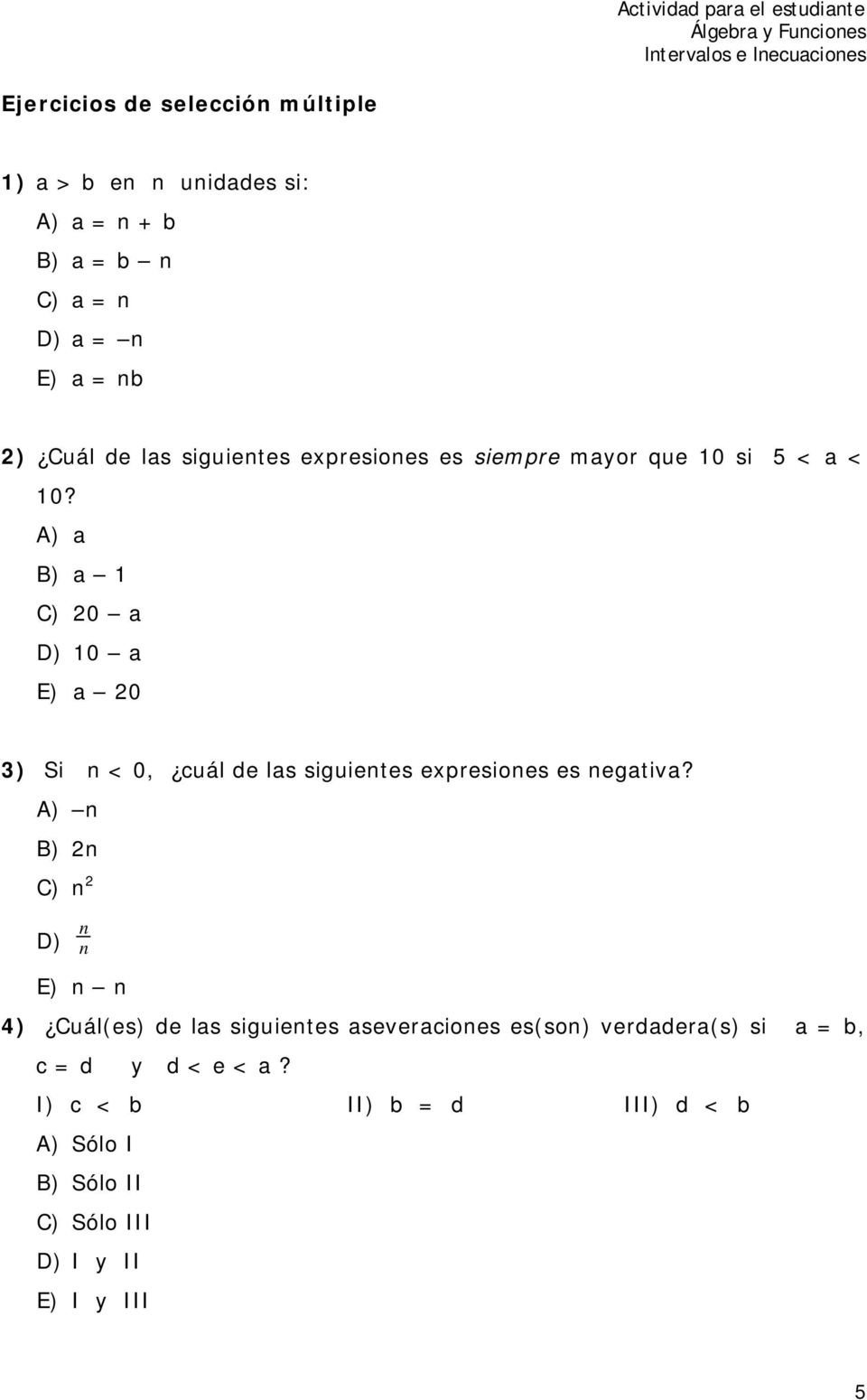 A) a B) a 1 C) 20 a D) 10 a E) a 20 3) Si n < 0, cuál de las siguientes expresiones es negativa?