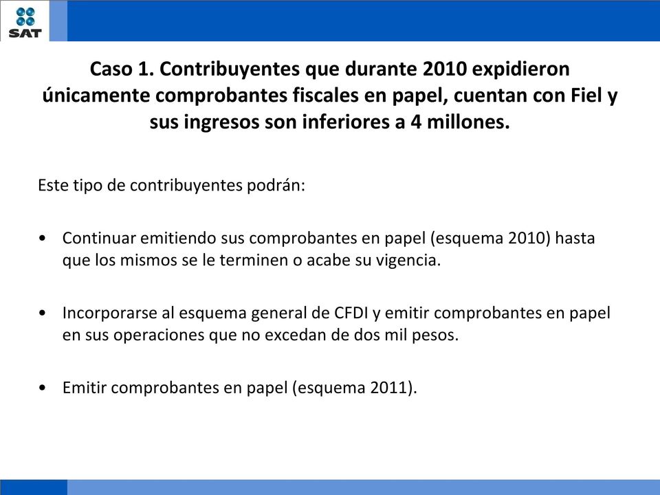 papel (esquema 2010) hasta que los mismos se le terminen o acabe su vigencia Incorporarse al esquema general de CFDI