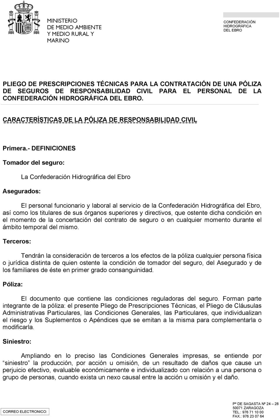 - DEFINICIONES Tomador del seguro: La Confederación Hidrográfica del Ebro Asegurados: El personal funcionario y laboral al servicio de la Confederación Hidrográfica del Ebro, así como los titulares