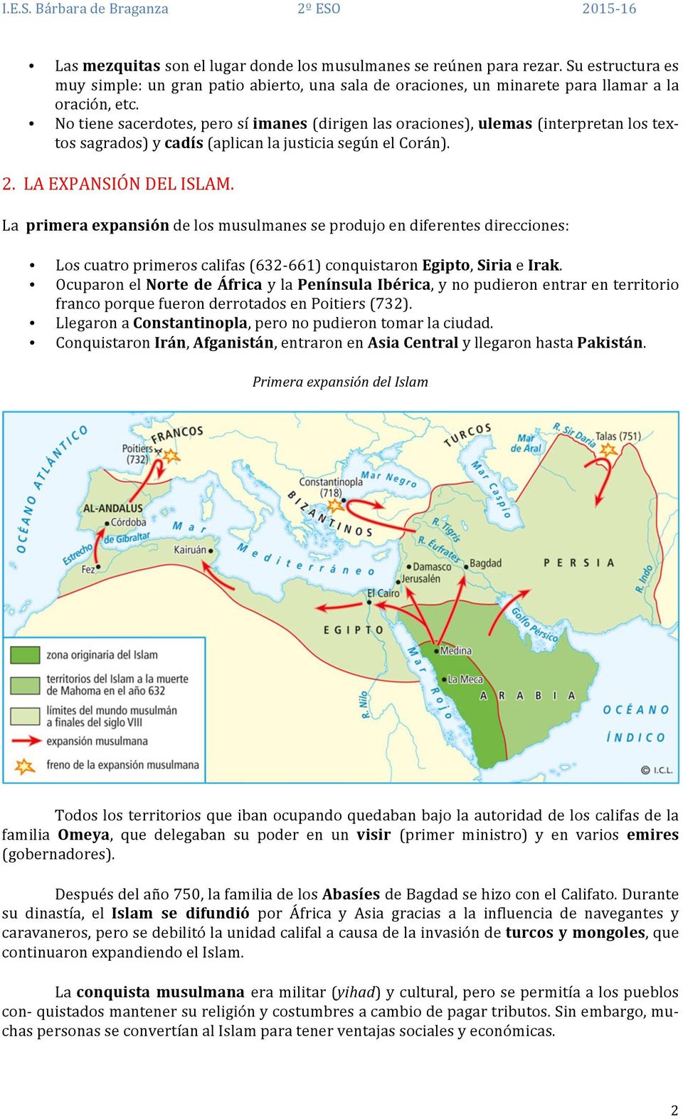 La primera expansión de los musulmanes se produjo en diferentes direcciones: Los cuatro primeros califas (632-661) conquistaron Egipto, Siria e Irak.