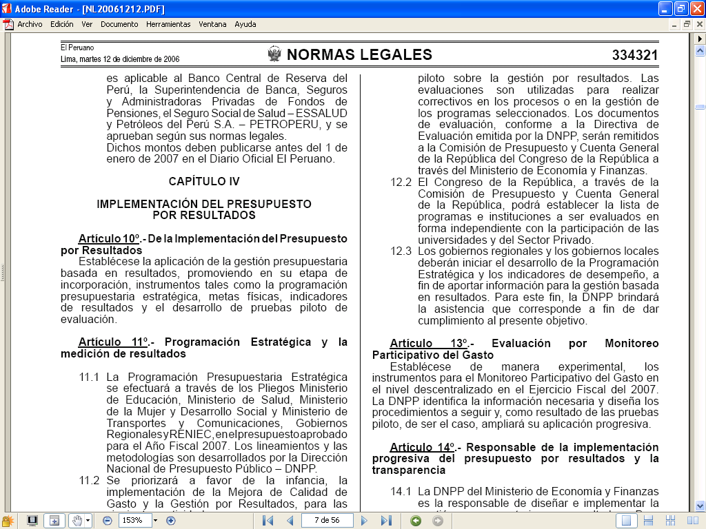 Gestión por Resultados en el Perú El artículo 10 de la Ley N 28927 Ley de Presupuesto del Sector Público para el Año Fiscal 2007 estableció el inicio de la aplicación de la gestión