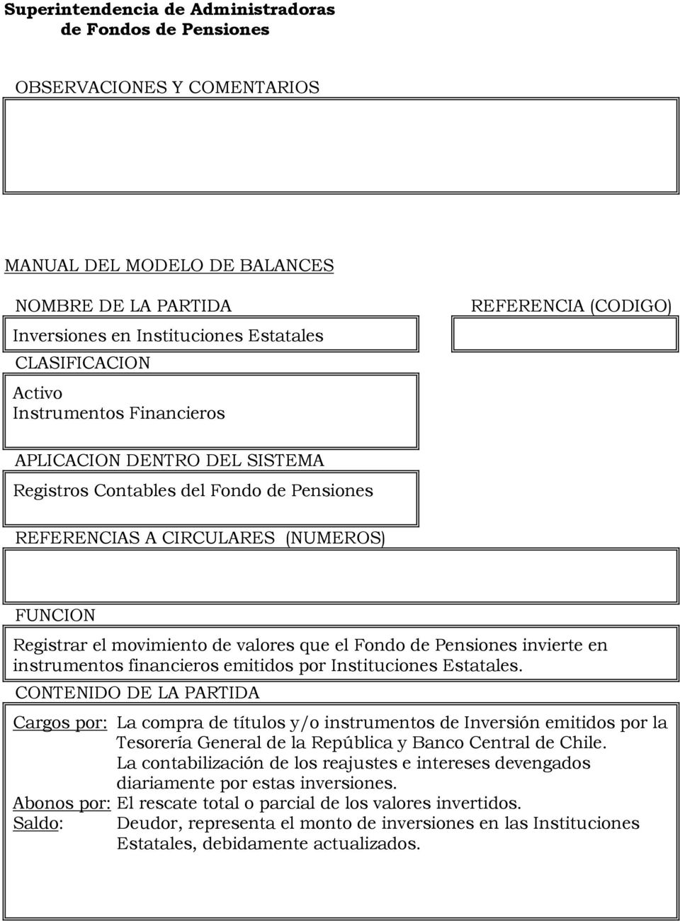 Cargos por: La compra de títulos y/o instrumentos de Inversión emitidos por la Tesorería General de la República y Banco Central de Chile.