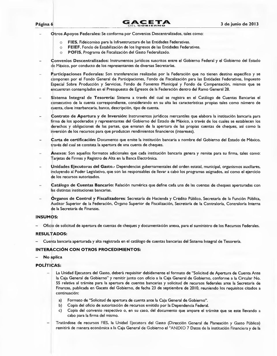 - Cnvenis Descentralizads: Instruments jurídics suscrits entre el Gbiern Federal y el Gbiern del Estad de Méxic, pr cnduct de ls representantes de diversas Secretarías.