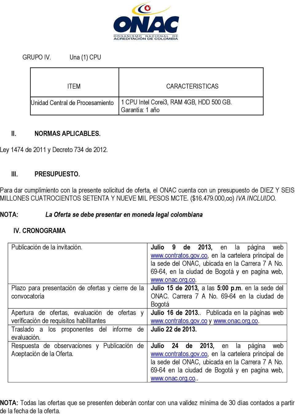 TA: La Oferta se debe presentar en moneda legal colombiana IV. CROGRAMA Publicación de la invitación. Julio 9 de 2013, en la página web www.contratos.gov.