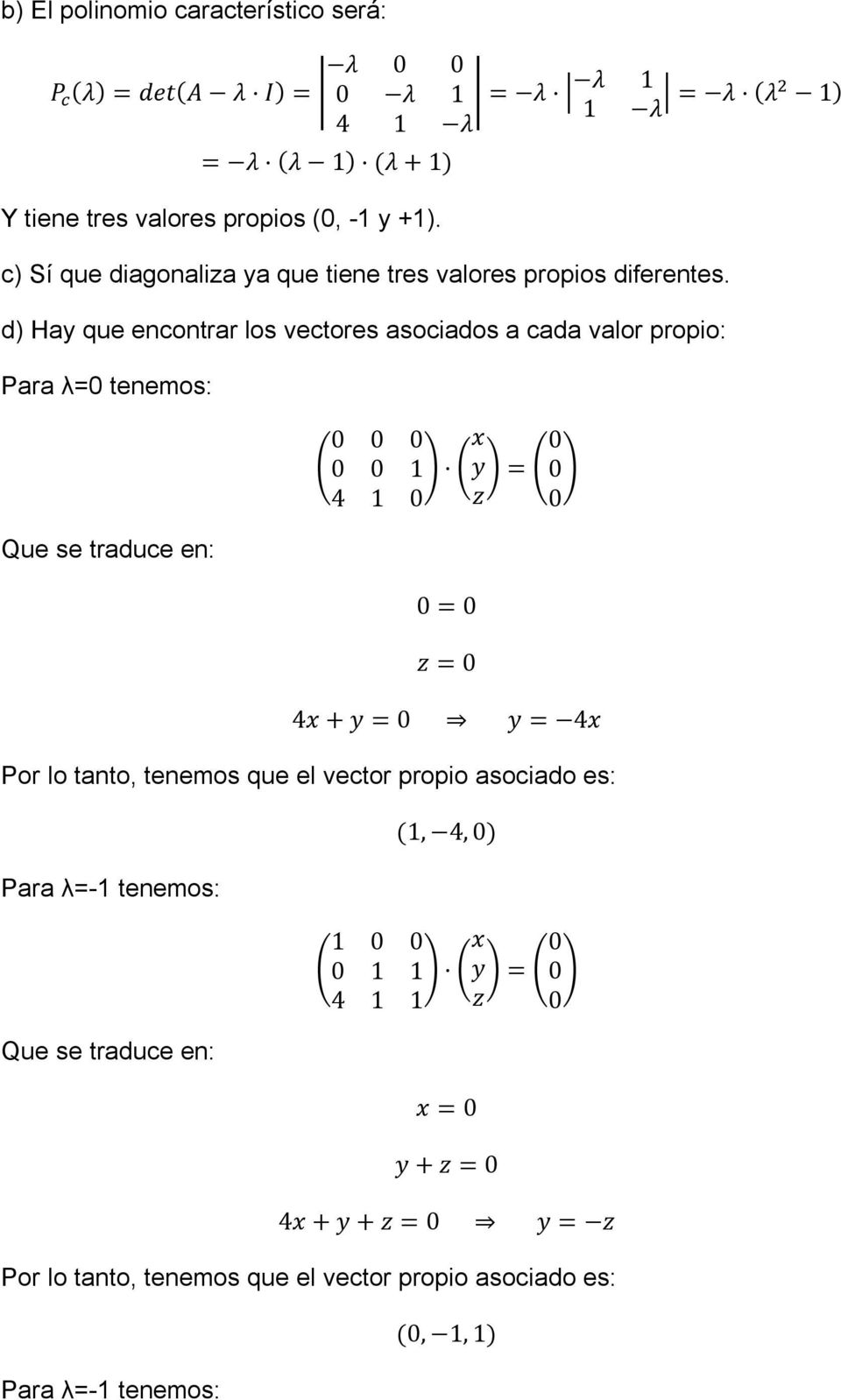 d) Hay que encontrar los vectores asociados a cada valor propio: Para λ=0 tenemos: Que se traduce en: 0 0 0 x 0 0 0 1 y = 0 4 1 0 z 0 0 = 0 z = 0 4x + y = 0 y =