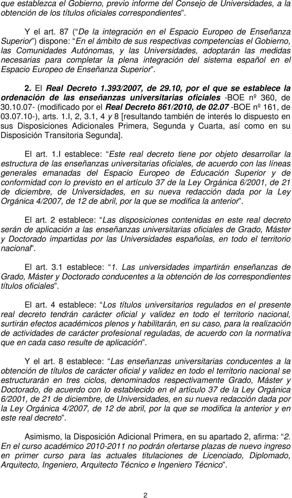 medidas necesarias para completar la plena integración del sistema español en el Espacio Europeo de Enseñanza Superior. 2. El Real Decreto 1.393/2007, de 29.
