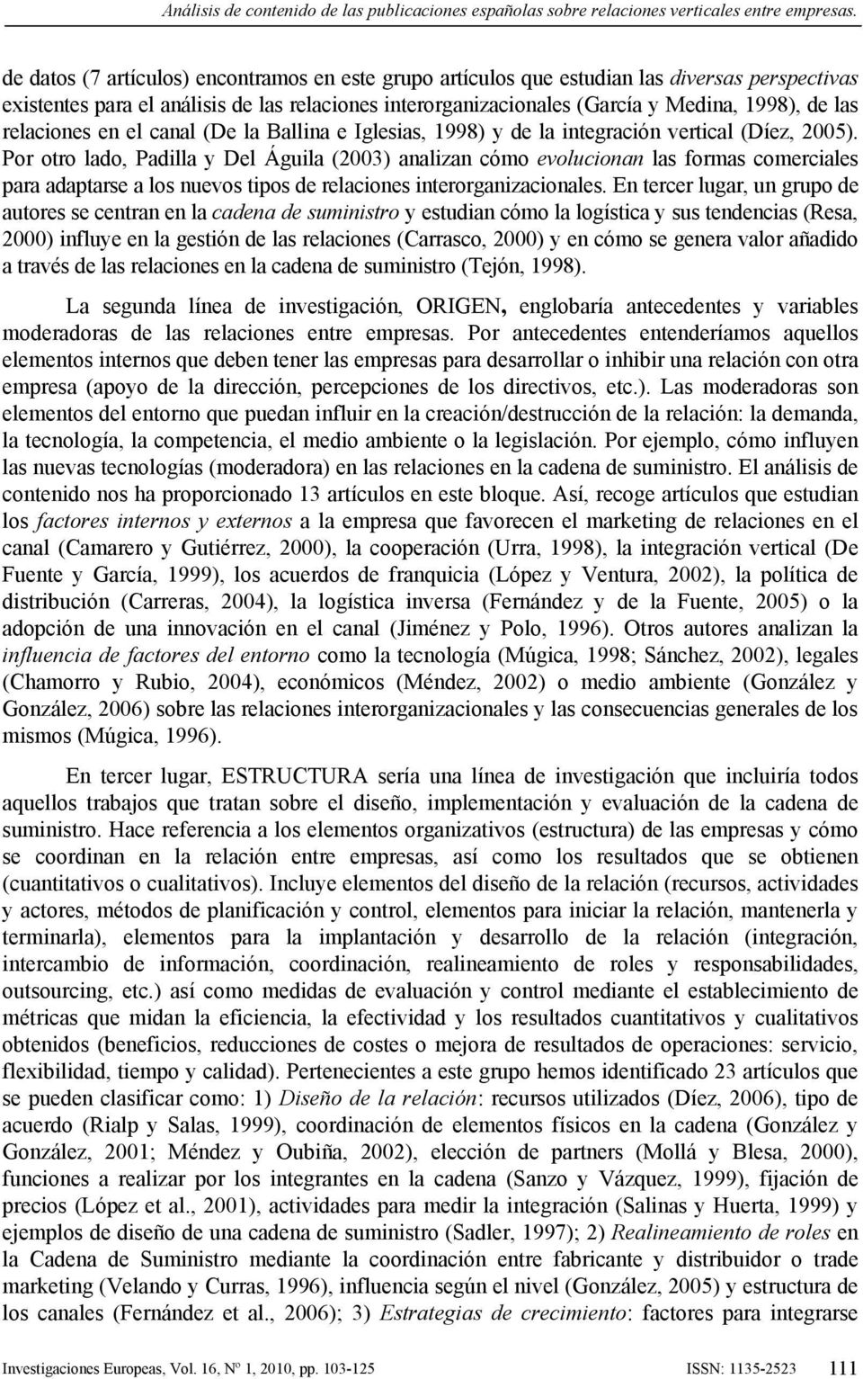relaciones en el canal (De la Ballina e Iglesias, 1998) y de la integración vertical (Díez, 2005).