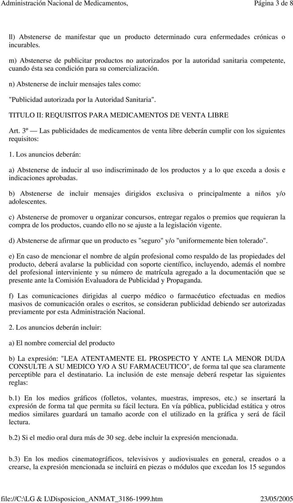 n) Abstenerse de incluir mensajes tales como: "Publicidad autorizada por la Autoridad Sanitaria". TITULO II: REQUISITOS PARA MEDICAMENTOS DE VENTA LIBRE Art.