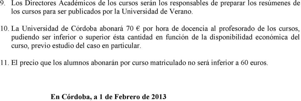 La Universidad de Córdoba abonará 70 por hora de docencia al profesorado de los cursos, pudiendo ser inferior o superior ésta