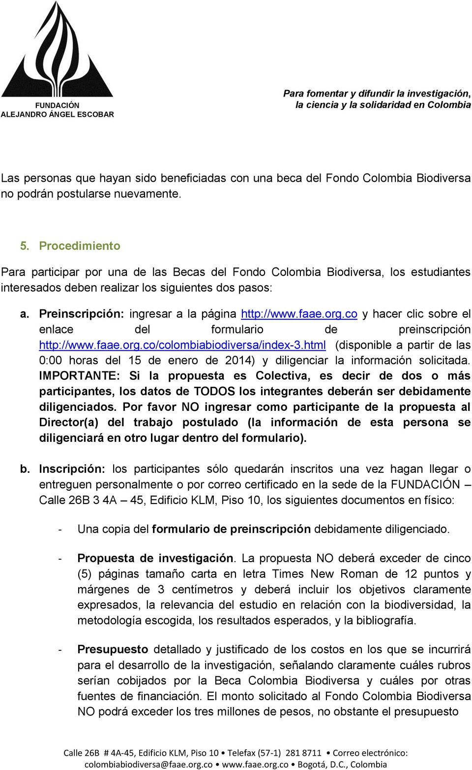 Preinscripción: ingresar a la página http://www.faae.org.co y hacer clic sobre el enlace del formulario de preinscripción http://www.faae.org.co/colombiabiodiversa/index-3.