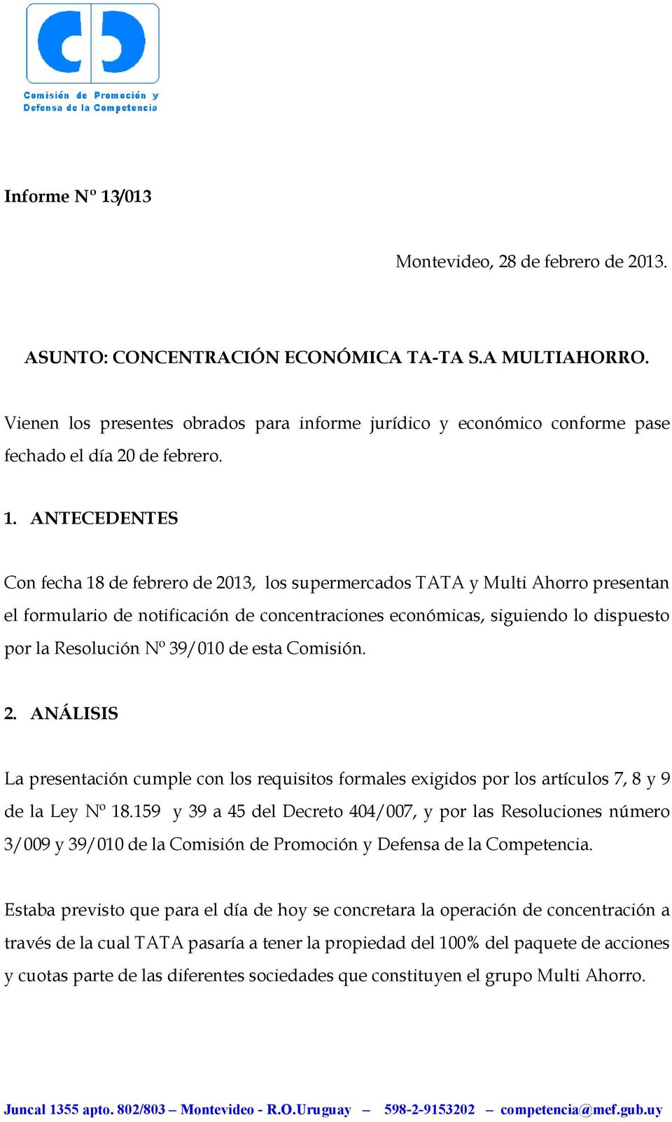 ANTECEDENTES Con fecha 18 de febrero de 2013, los supermercados TATA y Multi Ahorro presentan el formulario de notificación de concentraciones económicas, siguiendo lo dispuesto por la Resolución Nº