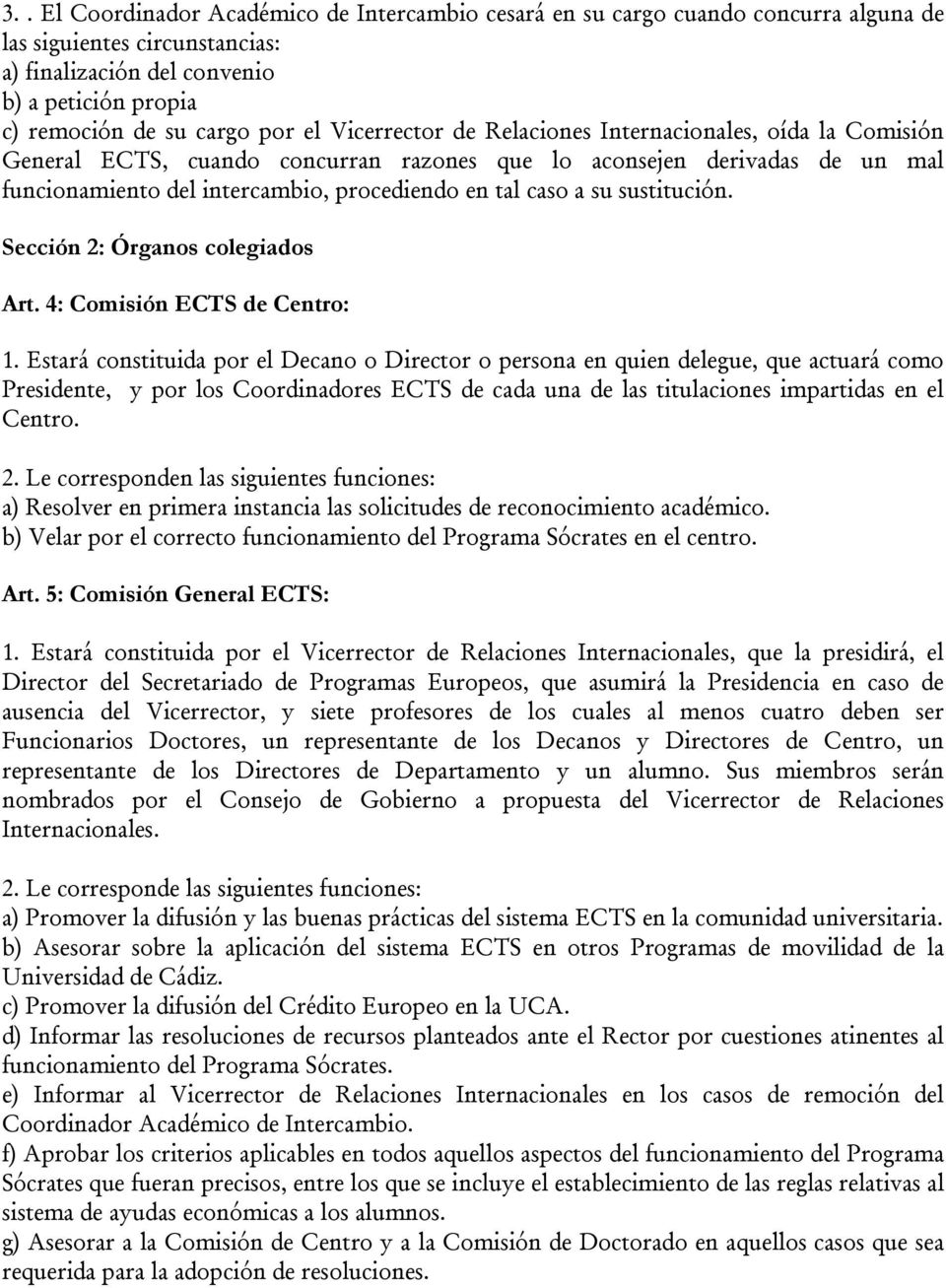 sustitución. Sección 2: Órganos colegiados Art. 4: Comisión ECTS de Centro: 1.