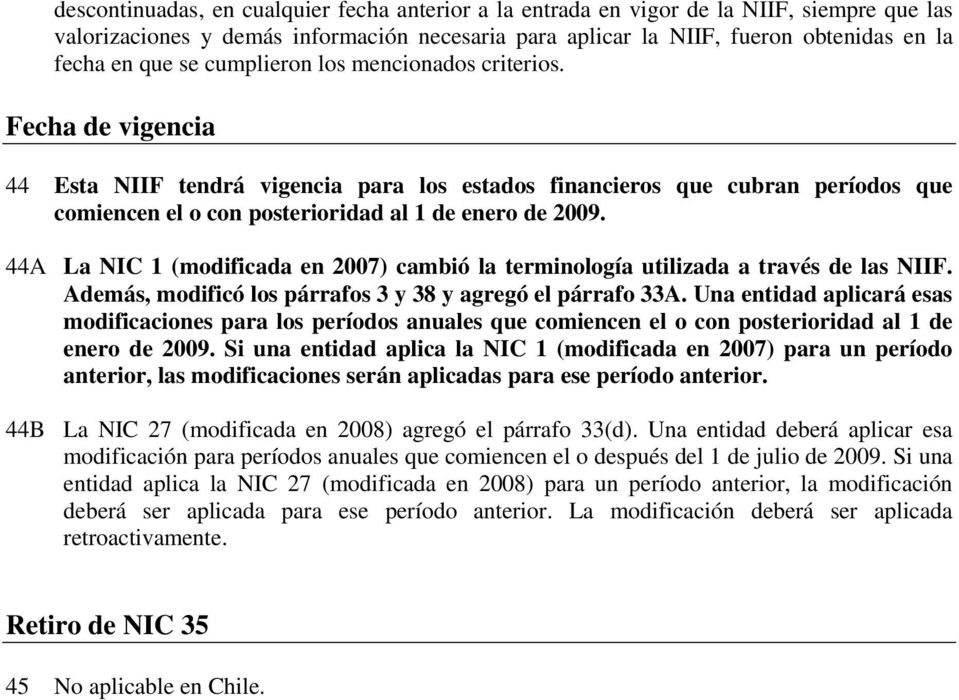 44A La NIC 1 (modificada en 2007) cambió la terminología utilizada a través de las NIIF. Además, modificó los párrafos 3 y 38 y agregó el párrafo 33A.