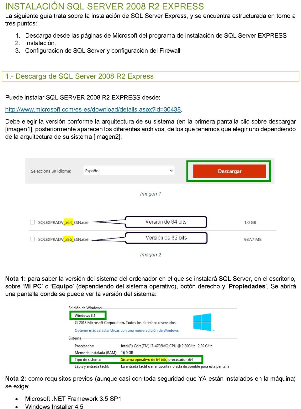 - Descarga de SQL Server 2008 R2 Express Puede instalar SQL SERVER 2008 R2 EXPRESS desde: http://www.microsoft.com/es-es/download/details.aspx?id=30438.