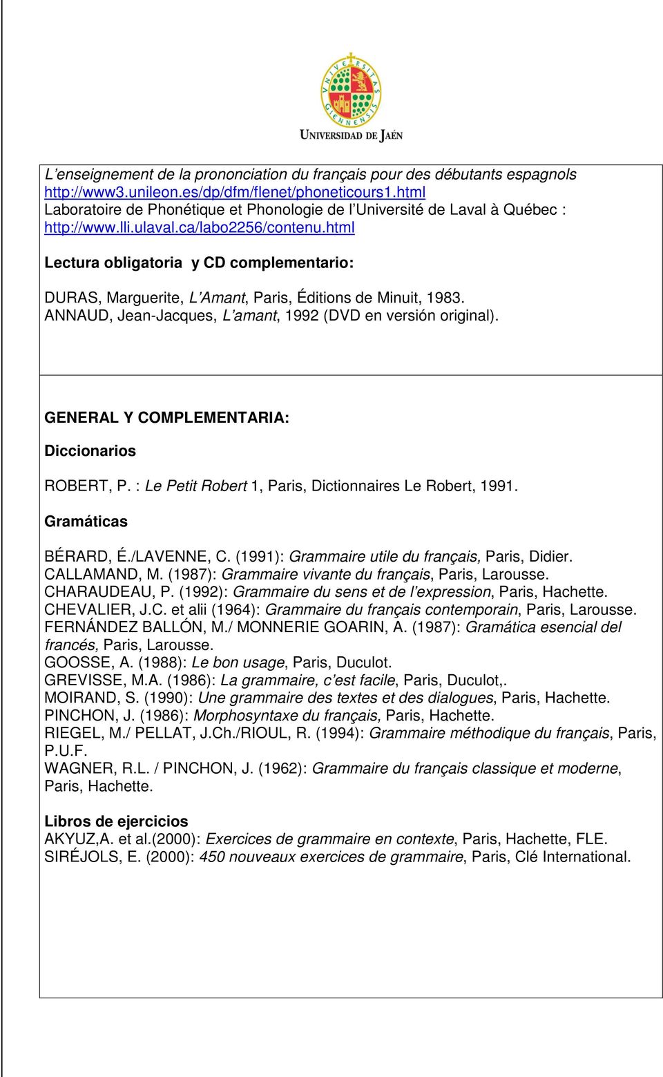 html Lectura obligatoria y CD complementario: DURAS, Marguerite, L Amant, Paris, Éditions de Minuit, 1983. ANNAUD, Jean-Jacques, L amant, 1992 (DVD en versión original).