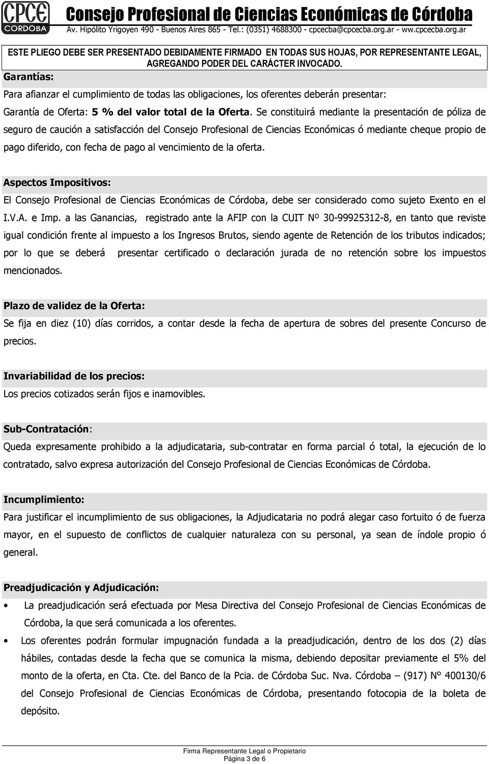 vencimiento de la oferta. Aspectos Impositivos: El Consejo Profesional de Ciencias Económicas de Córdoba, debe ser considerado como sujeto Exento en el I.V.A. e Imp.
