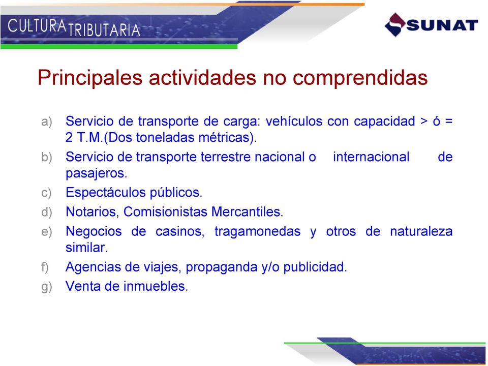 b) Servicio de transporte terrestre nacional o internacional de pasajeros. c) Espectáculos públicos.