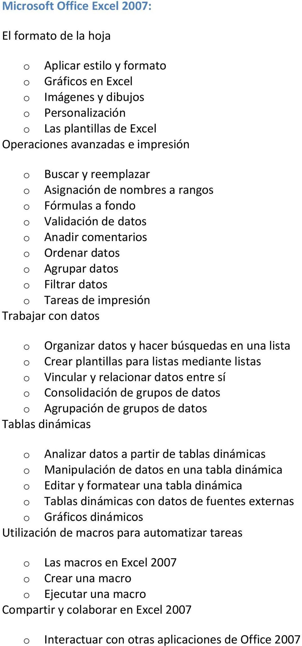 lista Crear plantillas para listas mediante listas Vincular y relacinar dats entre sí Cnslidación de grups de dats Agrupación de grups de dats Tablas dinámicas Analizar dats a partir de tablas