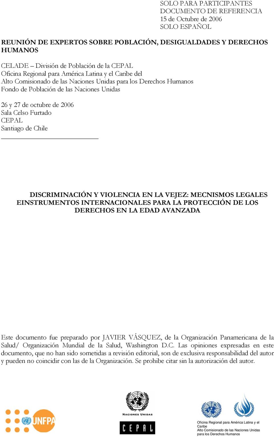 Furtado CEPAL Santiago de Chile DISCRIMINACIÓN Y VIOLENCIA EN LA VEJEZ: MECNISMOS LEGALES EINSTRUMENTOS INTERNACIONALES PARA LA PROTECCIÓN DE LOS DERECHOS EN LA EDAD AVANZADA Este documento fue