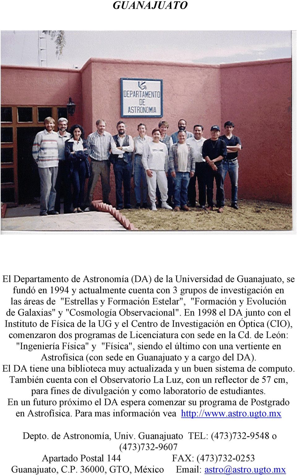En 1998 el DA junto con el Instituto de Física de la UG y el Centro de Investigación en Óptica (CIO), comenzaron dos programas de Licenciatura con sede en la Cd.