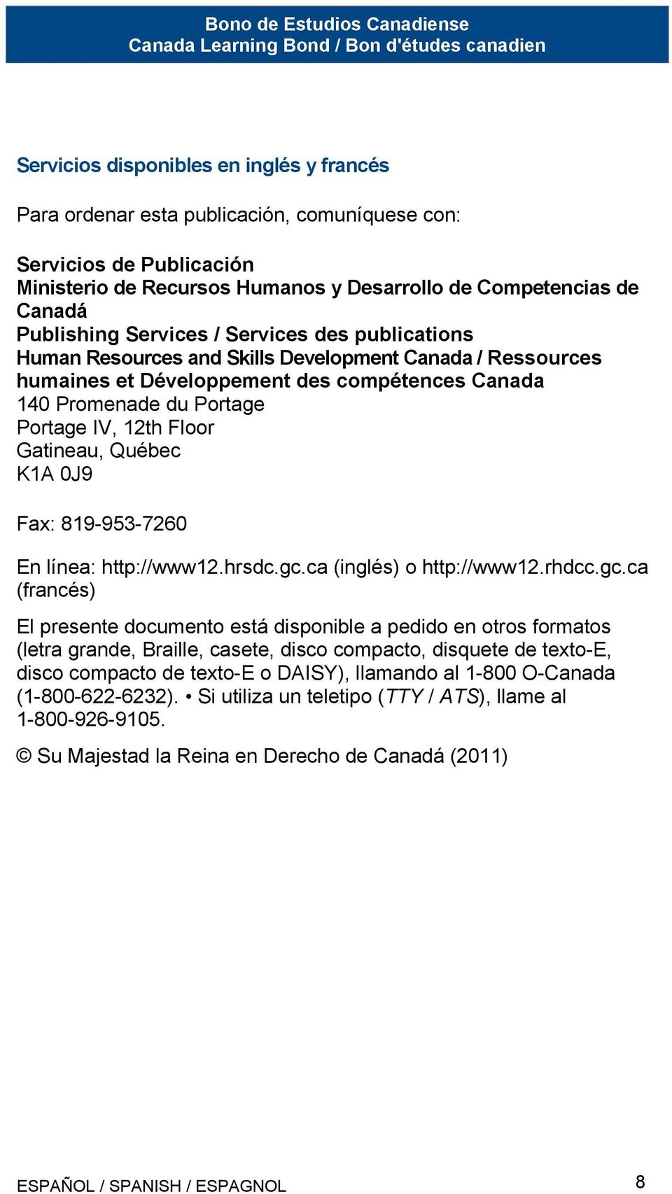 Gatineau, Québec K1A 0J9 Fax: 819-953-7260 En línea: http://www12.hrsdc.gc.