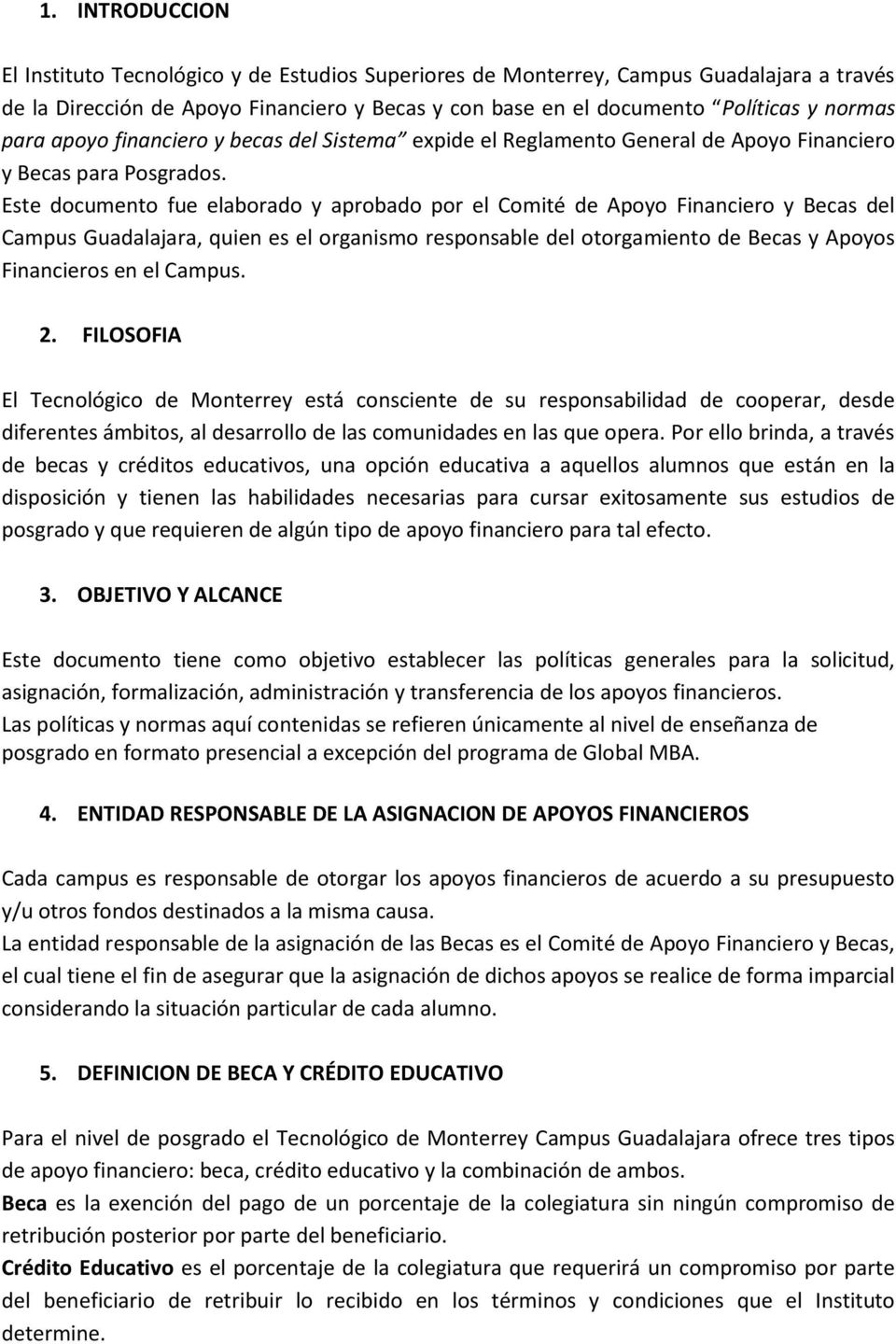 Este documento fue elaborado y aprobado por el Comité de Apoyo Financiero y Becas del Campus Guadalajara, quien es el organismo responsable del otorgamiento de Becas y Apoyos Financieros en el Campus.