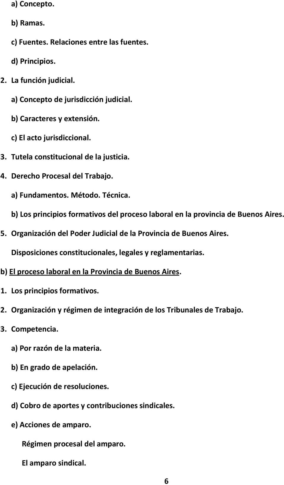 Organización del Poder Judicial de la Provincia de Buenos Aires. Disposiciones constitucionales, legales y reglamentarias. b) El proceso laboral en la Provincia de Buenos Aires. 1.