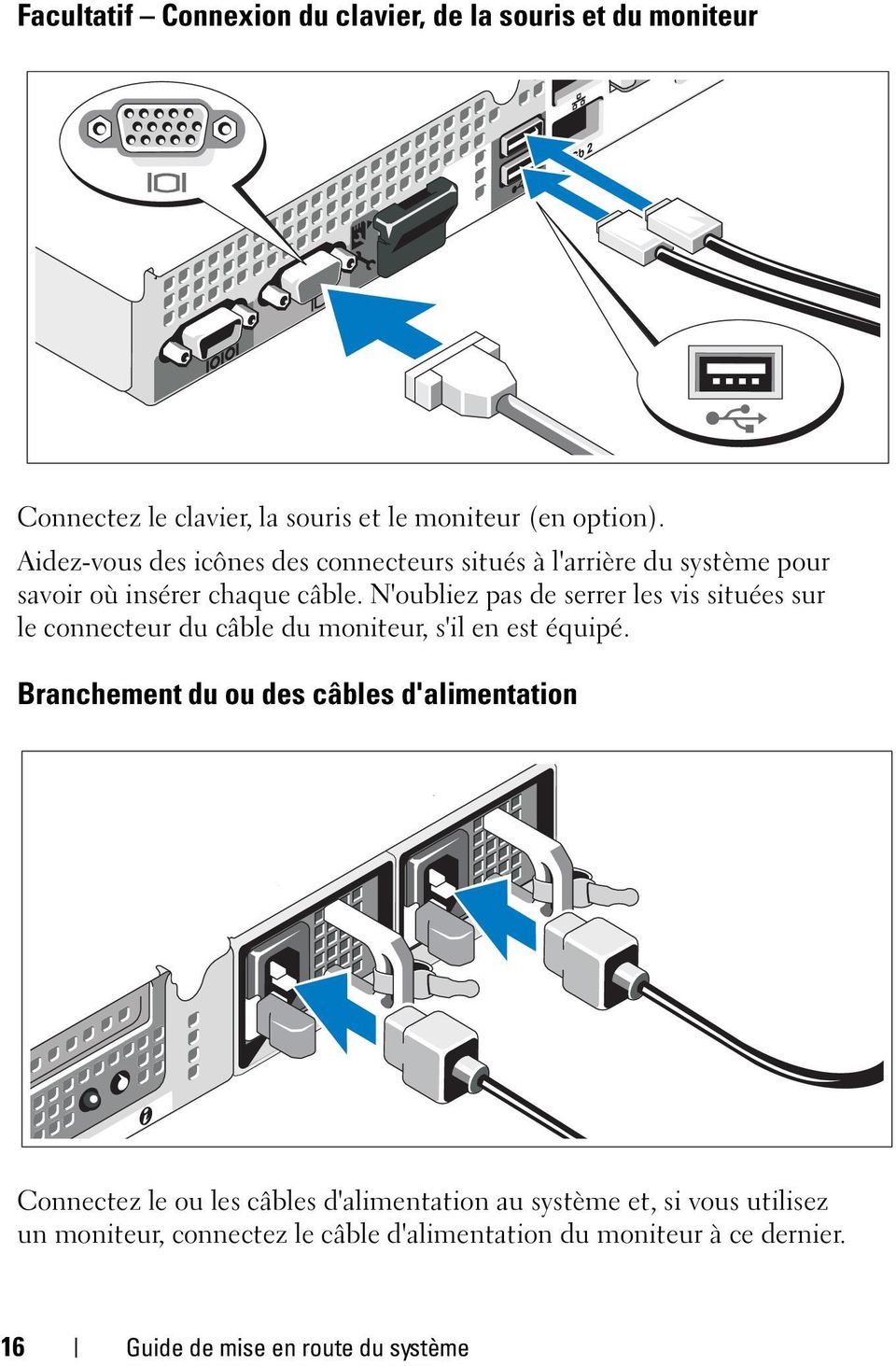 N'oubliez pas de serrer les vis situées sur le connecteur du câble du moniteur, s'il en est équipé.