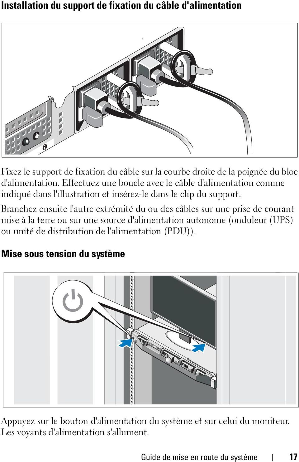 Branchez ensuite l'autre extrémité du ou des câbles sur une prise de courant mise à la terre ou sur une source d'alimentation autonome (onduleur (UPS) ou unité de