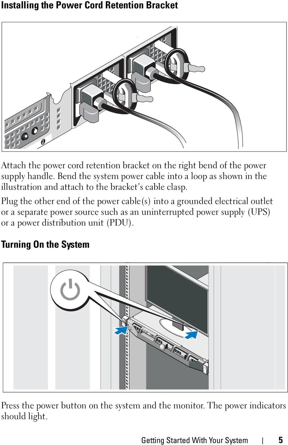 Plug the other end of the power cable(s) into a grounded electrical outlet or a separate power source such as an uninterrupted power supply