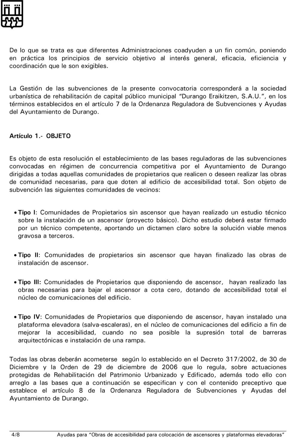 , en los términos establecidos en el artículo 7 de la Ordenanza Reguladora de Subvenciones y Ayudas del Ayuntamiento de Durango. Artículo 1.