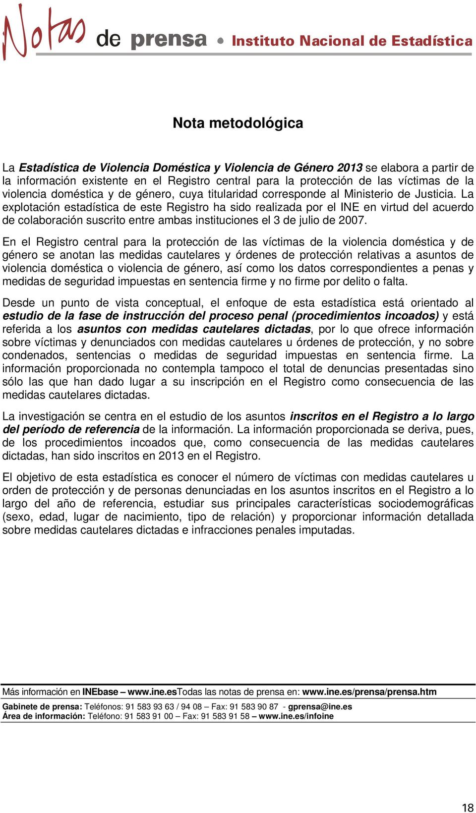 La explotación estadística de este Registro ha sido realizada por el INE en virtud del acuerdo de colaboración suscrito entre ambas instituciones el 3 de julio de 2007.