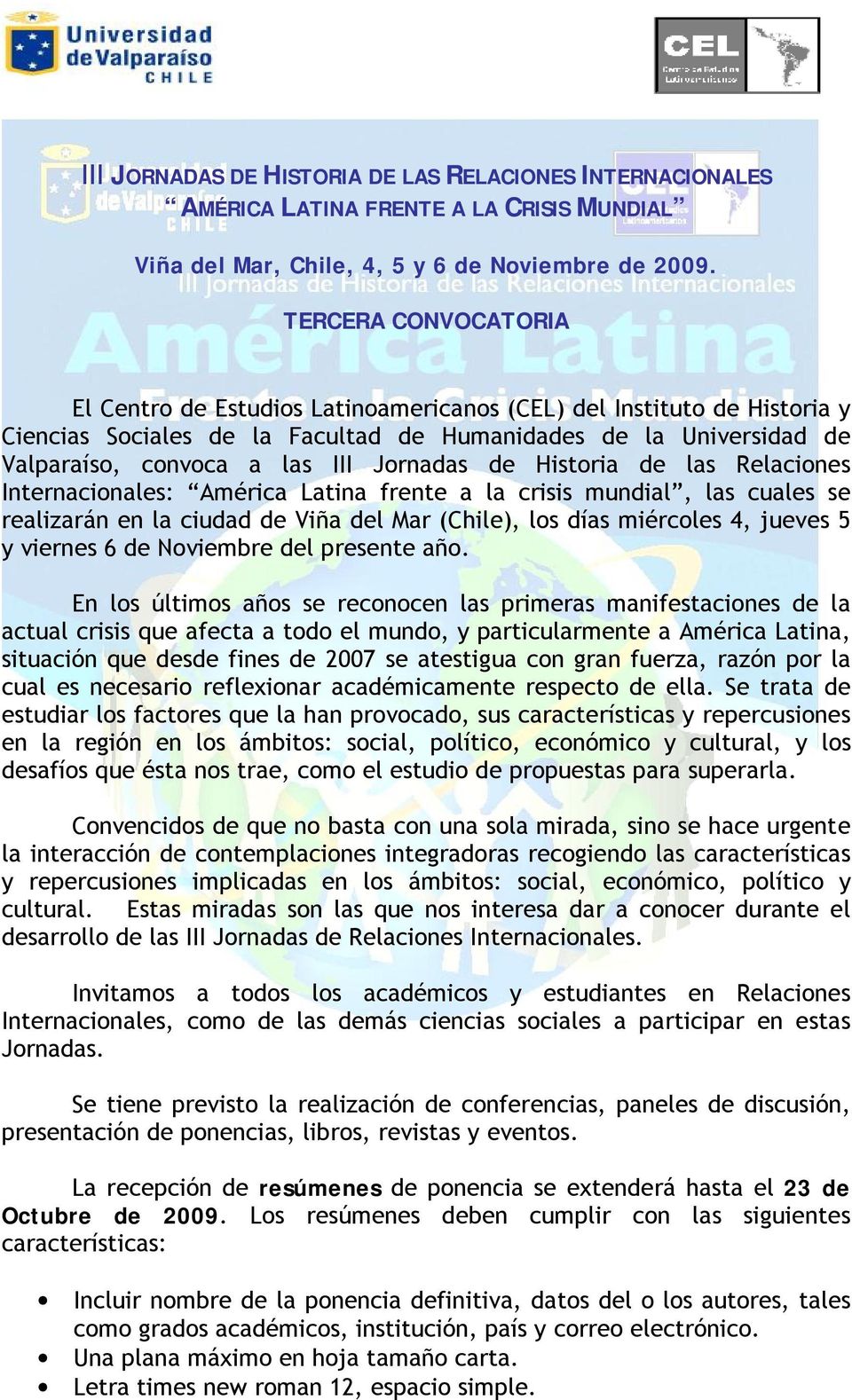 Jornadas de Historia de las Relaciones Internacionales: América Latina frente a la crisis mundial, las cuales se realizarán en la ciudad de Viña del Mar (Chile), los días miércoles 4, jueves 5 y