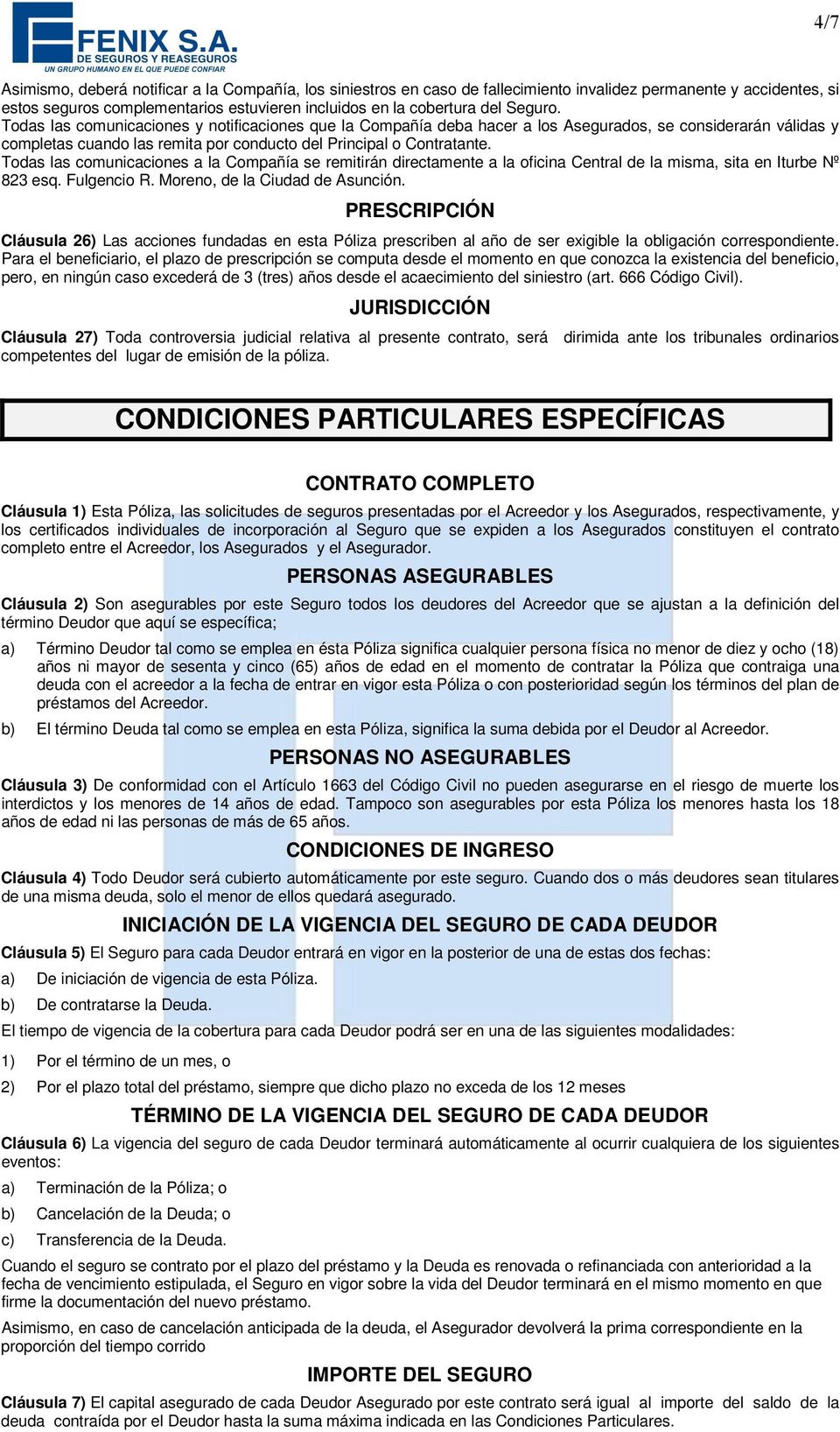 Todas las comunicaciones a la Compañía se remitirán directamente a la oficina Central de la misma, sita en Iturbe Nº 823 esq. Fulgencio R. Moreno, de la Ciudad de Asunción.