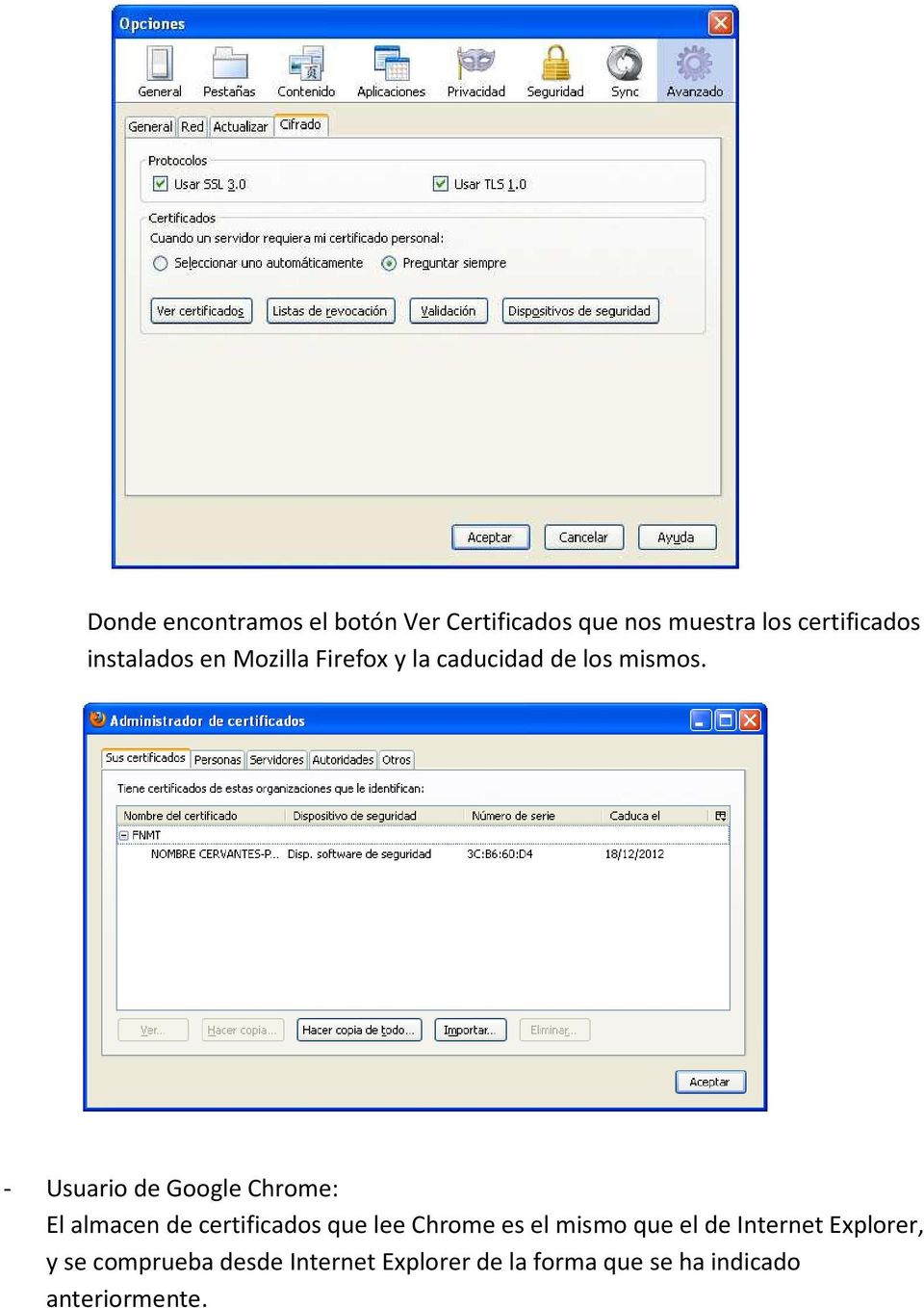 - Usuario de Google Chrome: El almacen de certificados que lee Chrome es el mismo