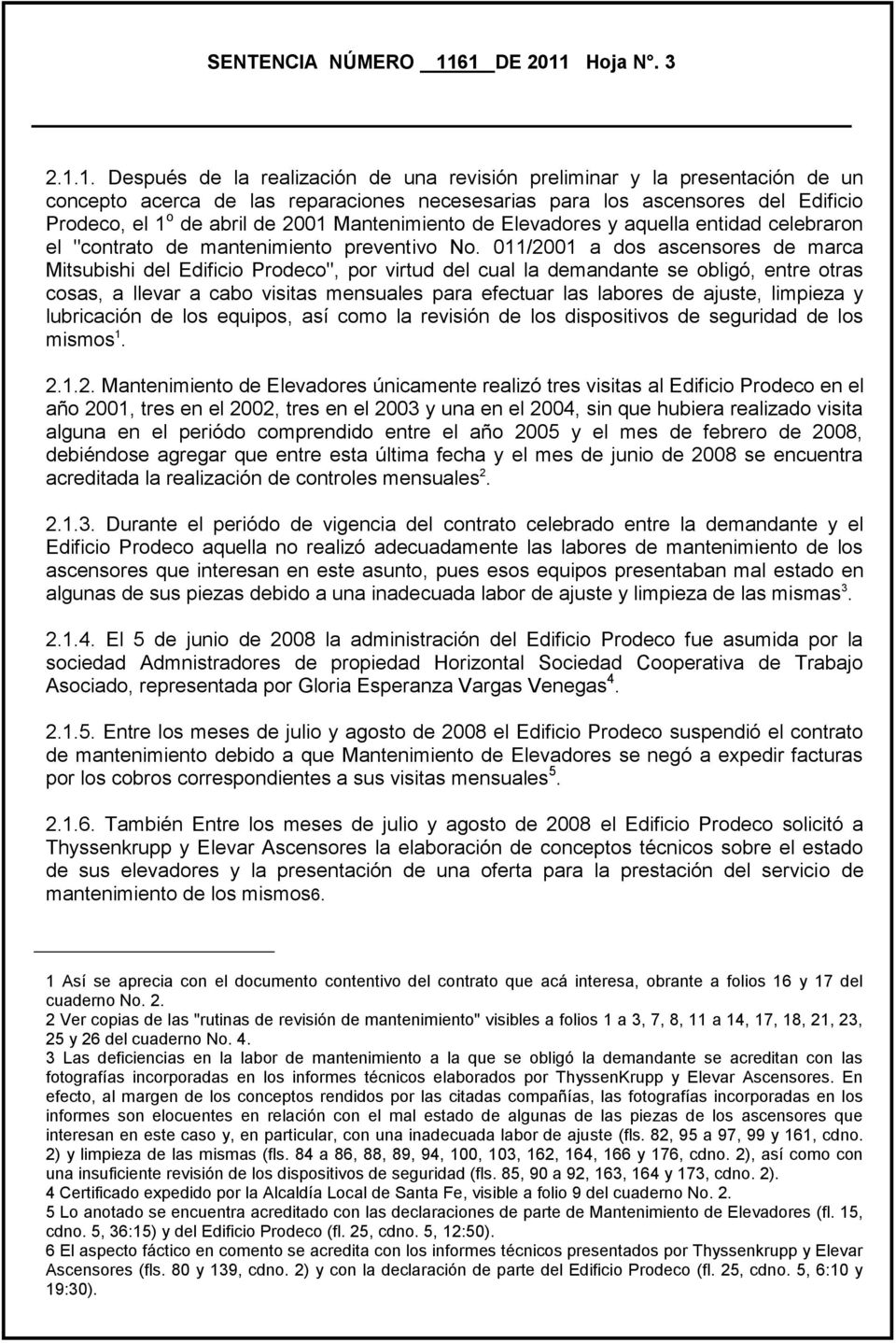 1 o de abril de 2001 Mantenimiento de Elevadores y aquella entidad celebraron el "contrato de mantenimiento preventivo No.