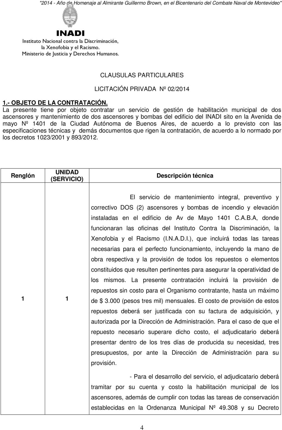 1401 de la Ciudad Autónoma de Buenos Aires, de acuerdo a lo previsto con las especificaciones técnicas y demás documentos que rigen la contratación, de acuerdo a lo normado por los decretos 1023/2001