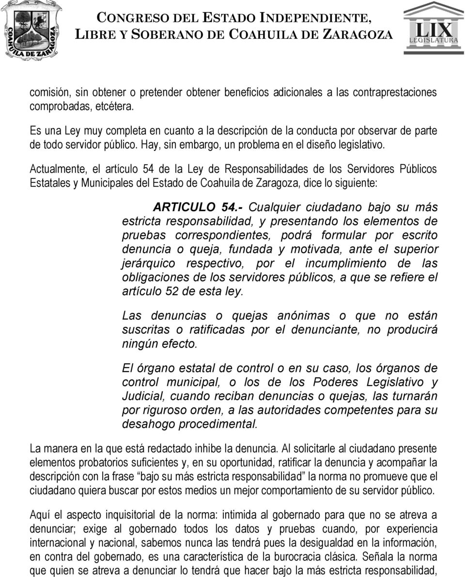 Actualmente, el artículo 54 de la Ley de Responsabilidades de los Servidores Públicos Estatales y Municipales del Estado de Coahuila de Zaragoza, dice lo siguiente: ARTICULO 54.