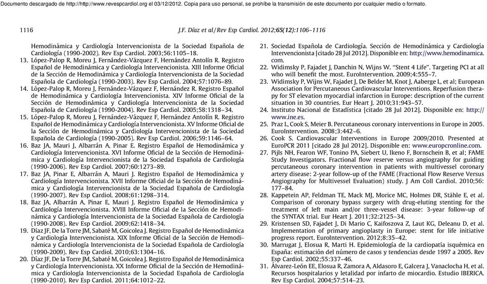 XIII Informe Oficial de la Sección de Hemodinámica y Cardiología Intervencionista de la Sociedad Española de Cardiología (1990-2003). Rev Esp Cardiol. 2004;57:1076 89. 14.