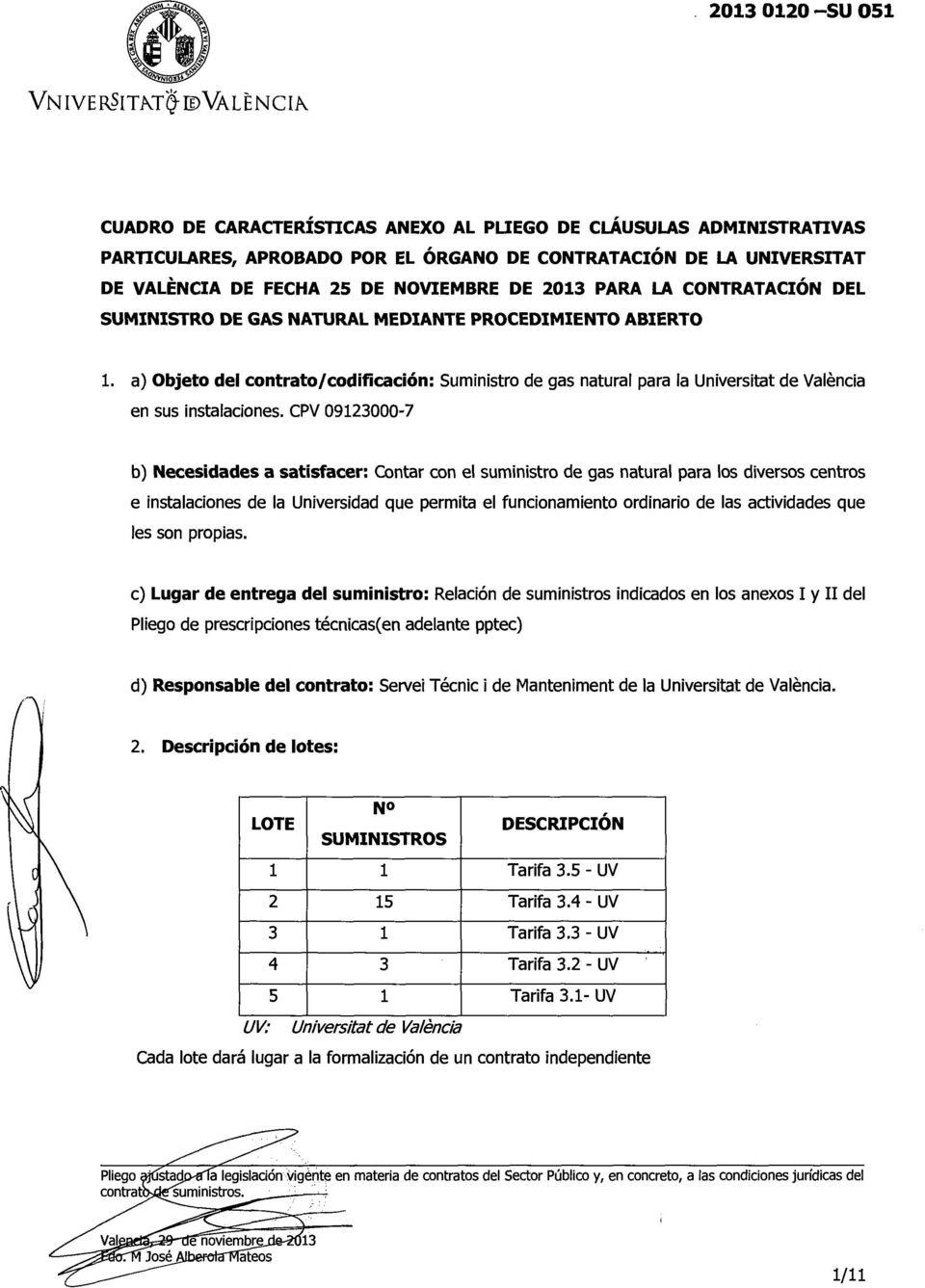 a) Objeto del contrato/codificación: Suministro de gas natural para la Universitat de Valencia en sus instalaciones.