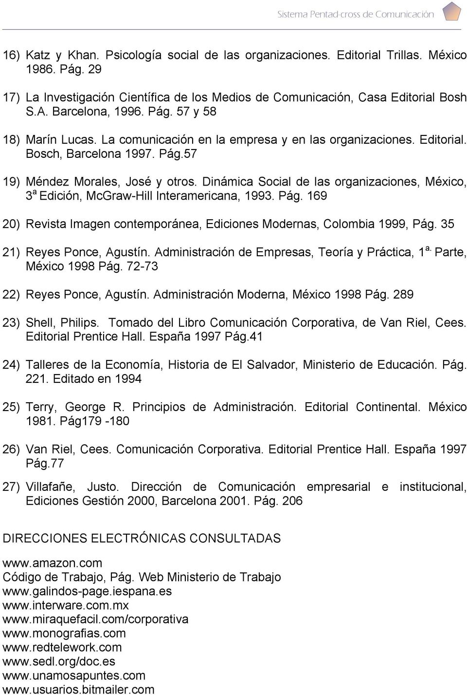 Dinámica Social de las organizaciones, México, 3 a Edición, McGraw-Hill Interamericana, 1993. Pág. 169 20) Revista Imagen contemporánea, Ediciones Modernas, Colombia 1999, Pág.
