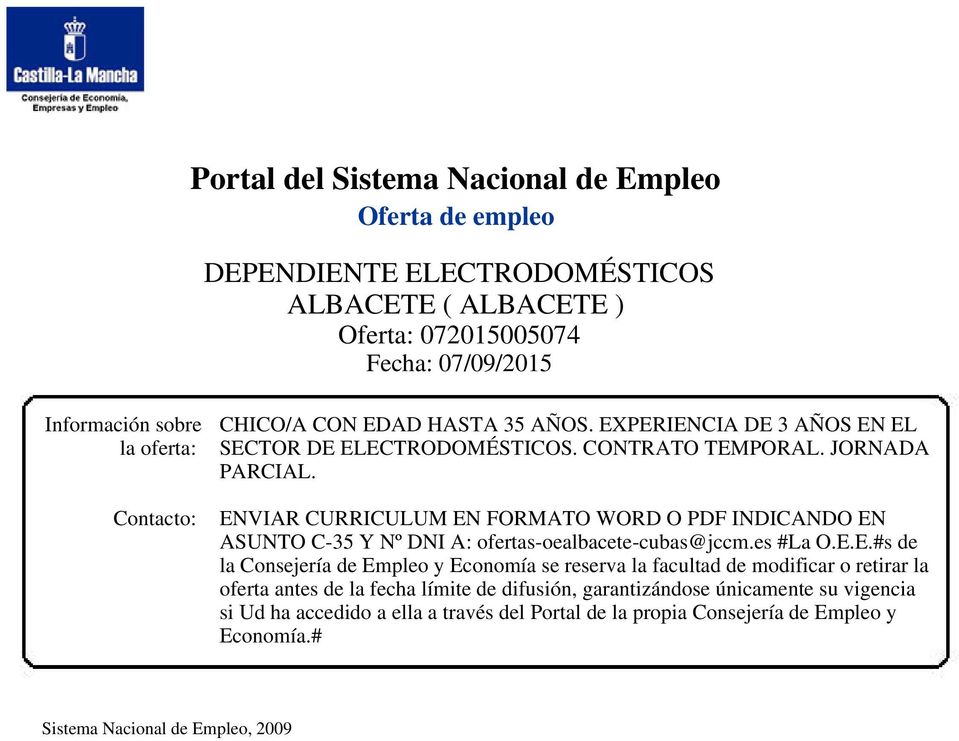 ENVIAR CURRICULUM EN FORMATO WORD O PDF INDICANDO EN ASUNTO C-35 Y Nº DNI A: ofertas-oealbacete-cubas@jccm.es #La O.E.E.#s de la Consejería de Empleo